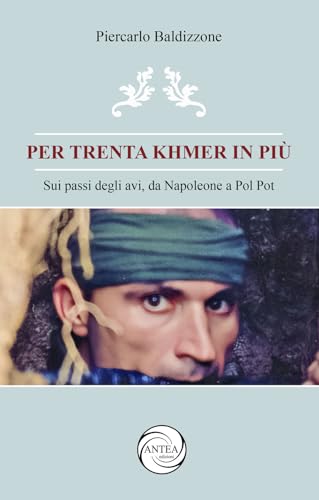 Per trenta Khmer in più. Sui passi degli avi, da Napoleone a Pol Pot