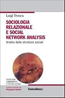 Sociologia relazionale e social networks analysis. Analisi delle strutture sociali di Luigi Tronca