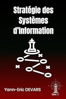 Stratégie des Systèmes d'Information: A lire avant de créer un schéma directeur ou un plan stratégique du Système d'Information (DYNAMAP, framework d'architecture d'entreprise) (French Edition) B0F5VR42DN Book Cover