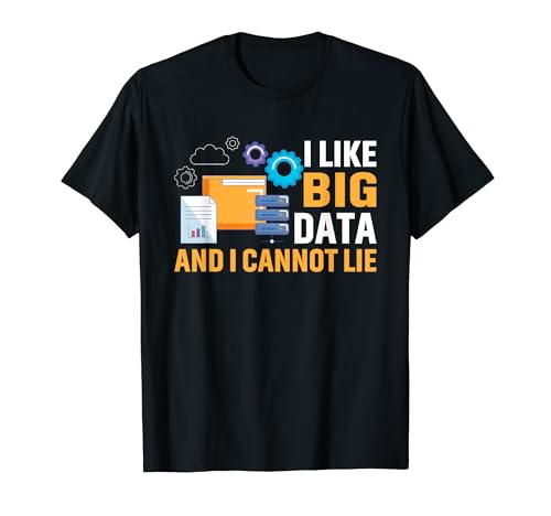I Like Big Data And I Cannot Lie Database Admin T-Shirt