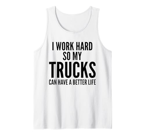 Trabajo duro para que mi camión pueda tener una vida mejor Camioneros Camiseta sin Mangas