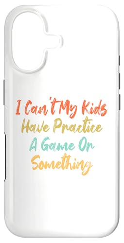 I Can't My Kids Have Practice A Game Or Something Case for iPhone 17