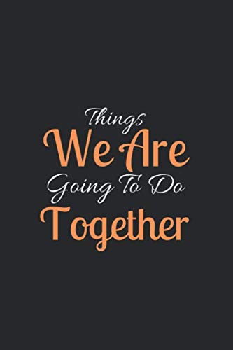Things We Are Going To Do Together: Memory Journal For Couples/Engagement Journal Notebook/Couples Journal/ Love Diary/Love Journal/Couples Scrapbook/