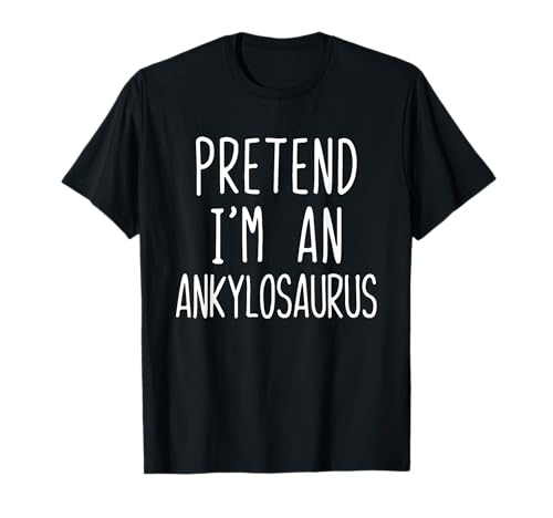 Pretend I'm an Ankylosaurus Costume Halloween Lazy Dinosaur T-Shirt