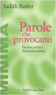 Parole che provocano. Per una politica del performativo Parole che provocano. Per una politica del performativo