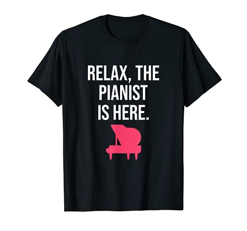 Funny Piano Player Gift Relax The Pianist Is Here Piano Camiseta