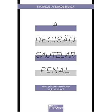 Capa do livro A Decisão Cautelar Penal: uma Proposta de Modelo Lógico-racional