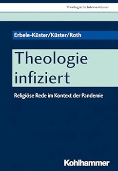 Theologie Infiziert: Religiose Rede Im Kontext Der Pandemie