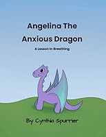 Angelina the Anxious Dragon: A Lesson in Breathing 1777929911 Book Cover