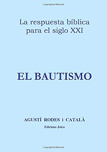 El bautismo: La respuesta bíblica para el siglo XXI (Spanish Edition)