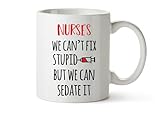 Funny Nurse Gifts Mug With Saying 'Nurses We Can't Fix Stupid But We Can Sedate It { Cute 11oz Cup } Gift Ideas For Men, Women, Mom, Dad, Wife, Husband, Son, Daughter, Girlfriend, Boyfriend