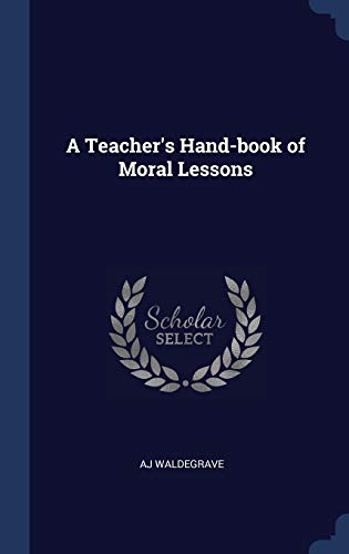 A Teacher's Hand-book of Moral Lessons