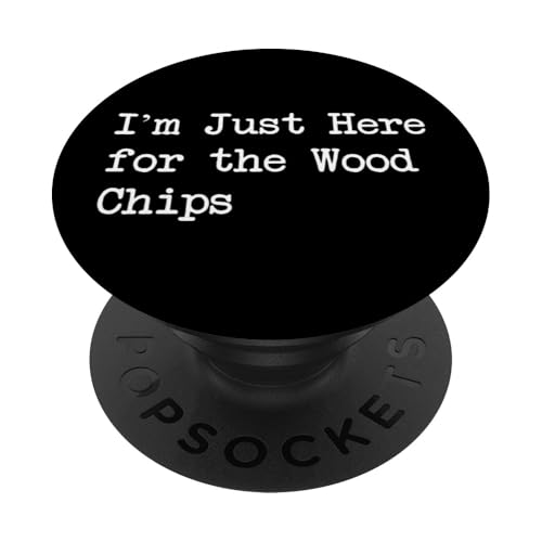 I'm Just Here for the Wood Chips Funny Woodworking Apparel PopSockets PopGrip Adhésif