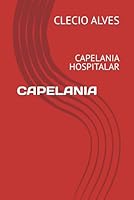 CAPELANIA: CAPELANIA HOSPITALAR (Portuguese Edition) B0F5NZX728 Book Cover