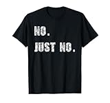 Fun Sarkasm Sayings No Just No Mens Womens Unisex-Adults Cotton Blend T-Shirt Black Small Modern Crew Neck Short Sleeve T-Shirt