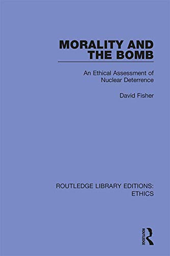 Morality and the Bomb: An Ethical Assessment of Nuclear Deterrence (Routledge Library Editions: Ethics)      1st Edition, Kindle Edition