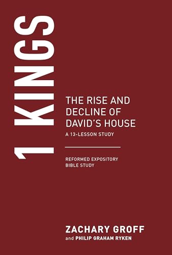 1 Kings: The Rise and Decline of David's House (Reformed