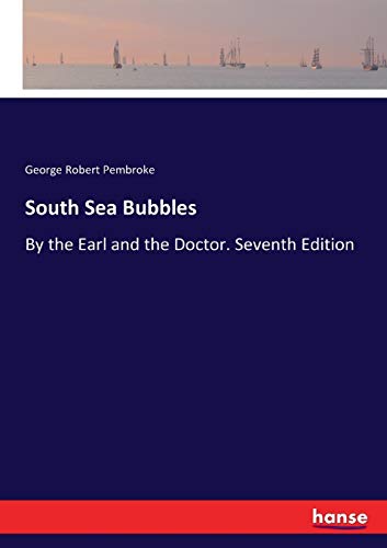 South Sea Bubbles: By the Earl and the Doctor. Seventh Edition