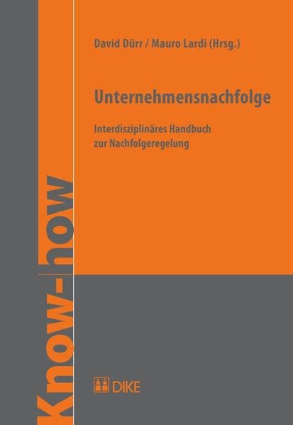 Unternehmensnachfolge: Interdisziplinäres Handbuch zur Nachfolgeregelung (Know-how)