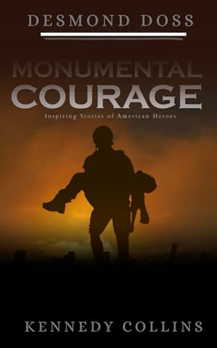 Monumental Courage: Inspiring Stories of American Heroes: Desmond Doss