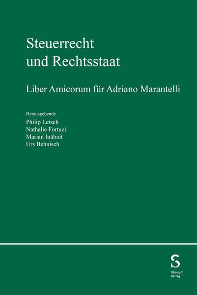 Steuerrecht und Rechtsstaat: Liber Amicorum für Adriano Marantelli