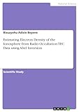  Estimating Electron Density of the Ionosphere from Radio Occultation TEC Data using Abel Inversion (English Edition)