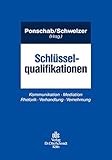 Schlüsselqualifikationen: Kommunikation Mediation Rhetorik Verhandlung Vernehmung