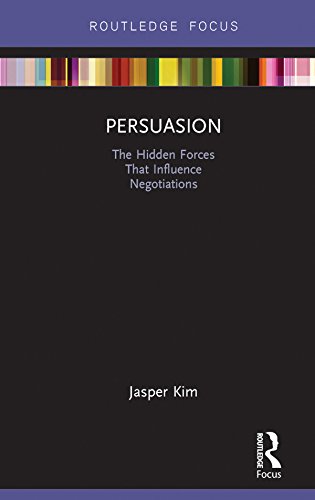 Persuasion: The Hidden Forces That Influence Negotiations (Routledge Focus on Business and Management)