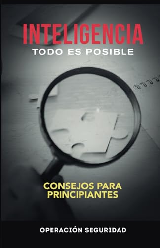 INTELIGENCIA, TODO ES POSIBLE: Consejos para principiantes (Spanish Edition)