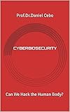  CYBERBIOSECURITY: Can We Hack the Human Body? (English Edition)