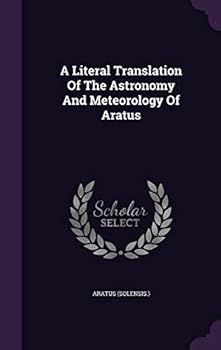 A Literal Translation of the Astronomy and Meteorology of Aratus