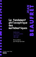 Le Fondement philosophique des mathématiques. Conférences à l'Ecole normale supérieure (1979-1981) 2020972964 Book Cover