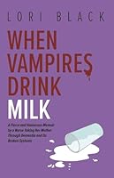 When Vampires Drink Milk: A Fierce and Humorous Memoir by a Nurse Taking Her Mother Through Dementia and Its Broken Systems B0G23N1YN9 Book Cover
