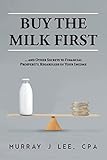 Buy the Milk First: ... and Other Secrets to Financial Prosperity, Regardless of Your Income