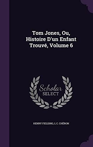 Tom Jones, Ou, Histoire D'un Enfant Trouvé, Volume 6