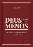 Deus Pode Dar Menos: O evangelho que troca a aparência de sucesso pela essência da graça (Portuguese Edition)