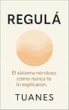 regulacion  REGULÁ : El sistema nervioso como nunca te lo explicaron.