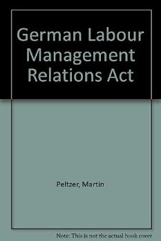 Betriebsverfassungsgesetz =: Labor-management relations act : deutsch-englische Gesetzesausgabe mit Kommentierung in englischer Sprache fur den praktischen Gebrauch