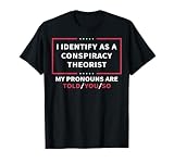 I Identify As A Conspiracy Theorist My Pronouns are Told You T-Shirt Small