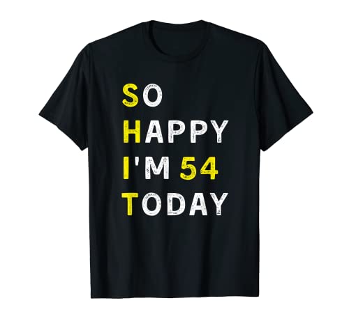 I'm So Happy I'm Fifty Four - Regalo de cumpleaños 54 Camiseta