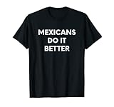 Mexicans Do It Better - Mexican Mexico Apparel