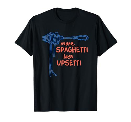More Spaghetti Less upsetti T-Shirt