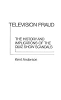 Television Fraud: The History and Implications of the Quiz Show Scandals (Contributions in American Studies) 0313203210 Book Cover