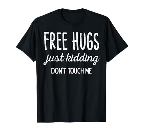 Free Hugs Kidding Dont Touch Me Funny Saying Men Women Kids T-Shirt