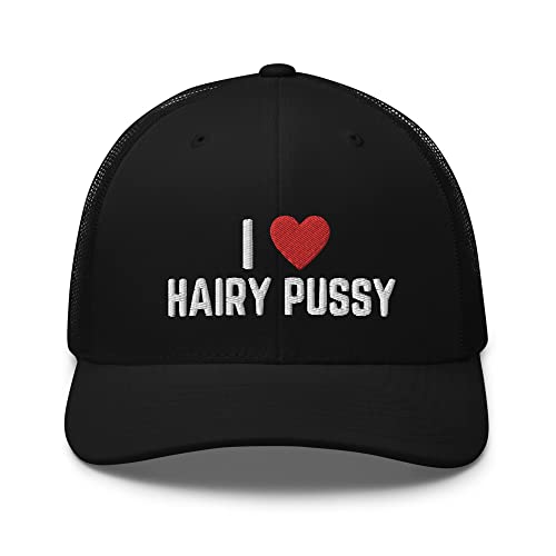 I Love Hairy Pussy - Trucker Hat, Offensive Gifts, Funny Quote Hats for Men, Funny Sayings Joke Black