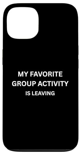 MY FAVORITE GROUP ACTIVITY IS LEAVING.����ȑ��� �X�}�z�P�[�X iPhone 13 �p