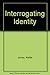 Interrogating Identity