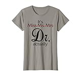 0Zdl Funny It's Miss Ms Mrs Dr Actually Doctor Appreciation T-Shirt