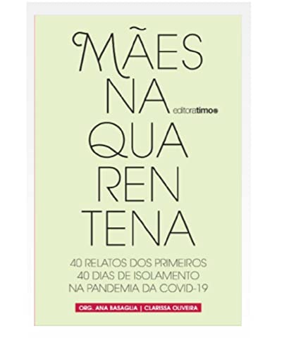 Mães na Quarentena: 40 Relatos dos Primeiros 40 Dias de Isolamento na Pandemia da Covid-19
