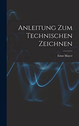 Anleitung Zum Technischen Zeichnen (German Edition)